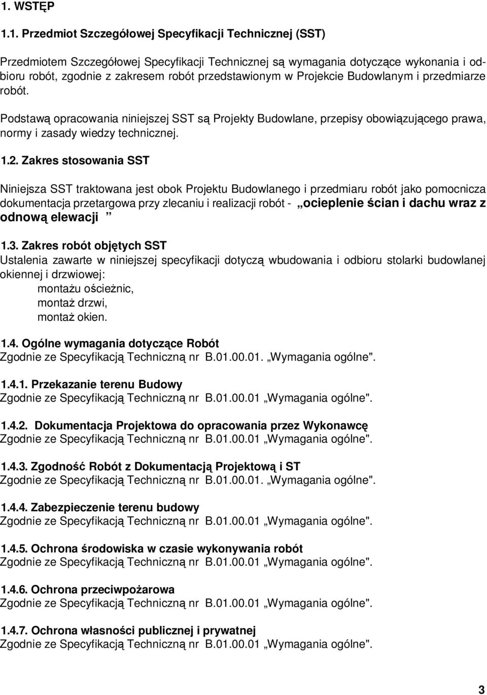 Zakres stosowania SST Niniejsza SST traktowana jest obok Projektu Budowlanego i przedmiaru robót jako pomocnicza dokumentacja przetargowa przy zlecaniu i realizacji robót - ocieplenie cian i dachu