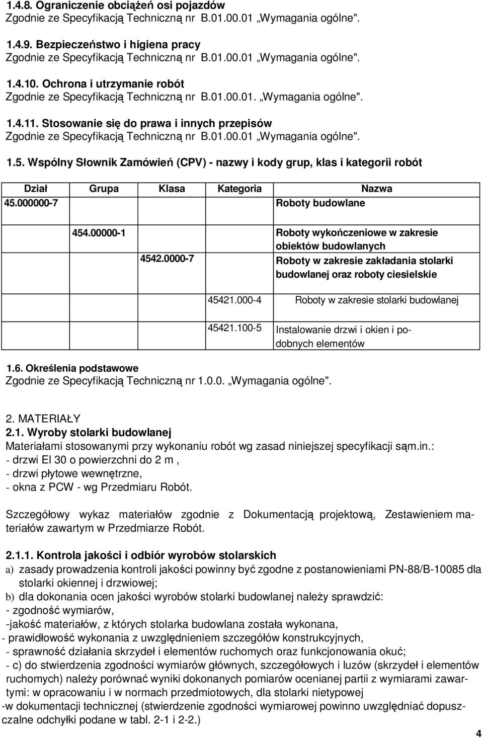 00000-1 Roboty wyko czeniowe w zakresie obiektów budowlanych 4542.0000-7 Roboty w zakresie zak adania stolarki budowlanej oraz roboty ciesielskie 45421.