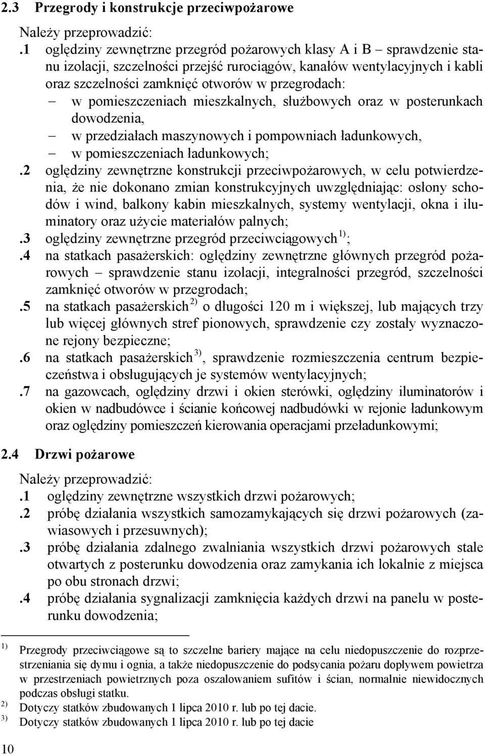 pomieszczeniach mieszkalnych, służbowych oraz w posterunkach dowodzenia, w przedziałach maszynowych i pompowniach ładunkowych, w pomieszczeniach ładunkowych;.