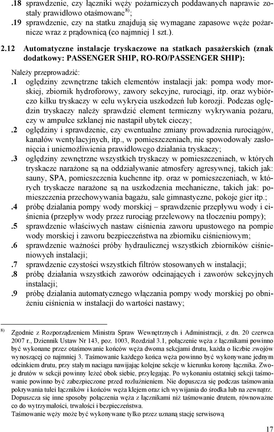 12 Automatyczne instalacje tryskaczowe na statkach pasażerskich (znak dodatkowy: PASSENGER SHIP, RO-RO/PASSENGER SHIP):.
