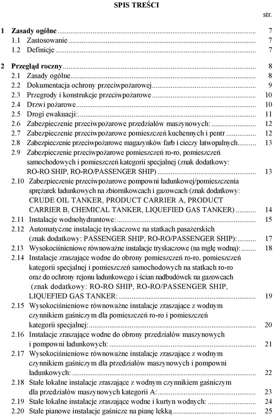 7 Zabezpieczenie przeciwpożarowe pomieszczeń kuchennych i pentr... 12 2.8 Zabezpieczenie przeciwpożarowe magazynków farb i cieczy łatwopalnych... 13 2.