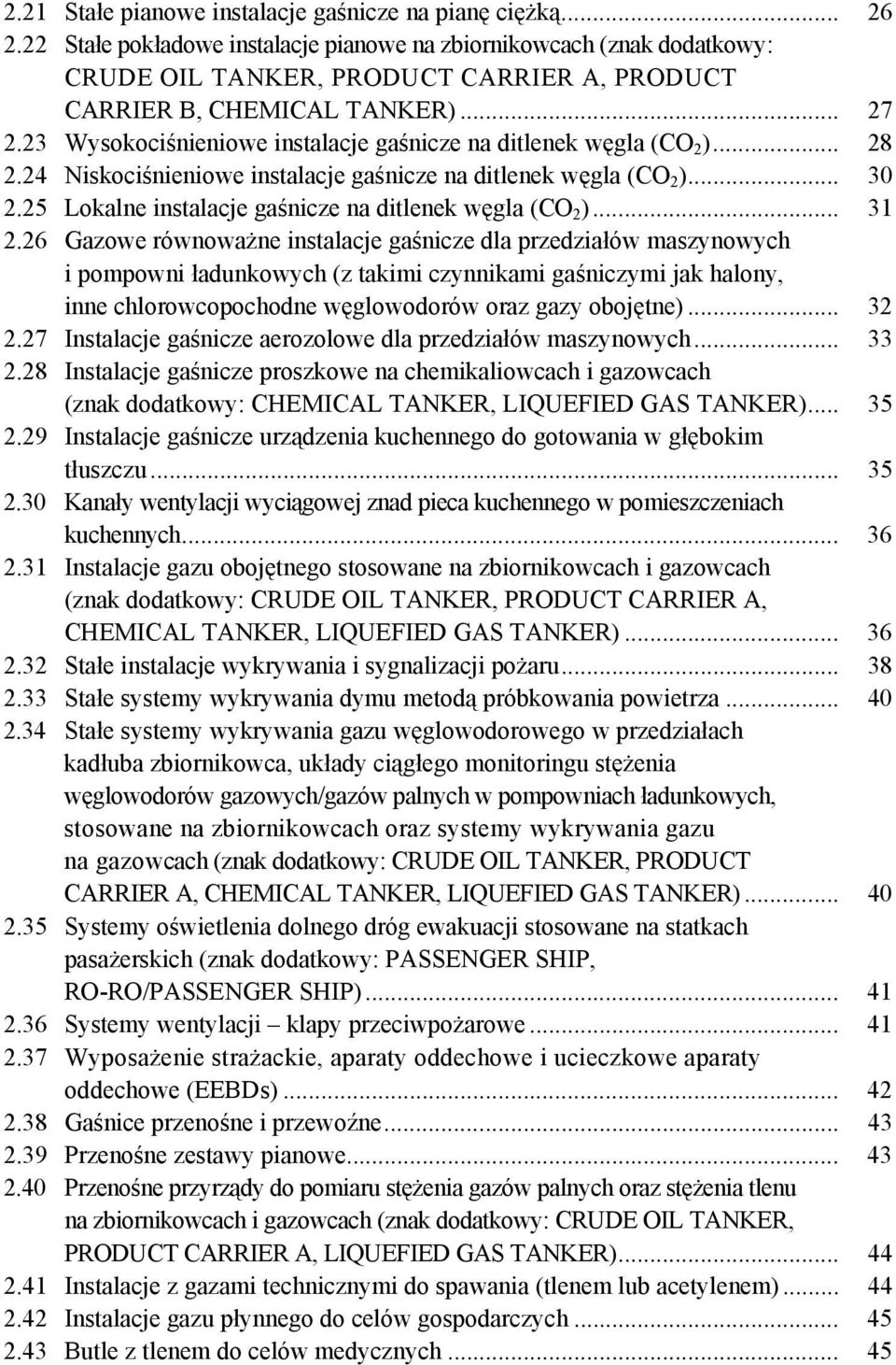 23 Wysokociśnieniowe instalacje gaśnicze na ditlenek węgla (CO 2 )... 28 2.24 Niskociśnieniowe instalacje gaśnicze na ditlenek węgla (CO 2 )... 30 2.