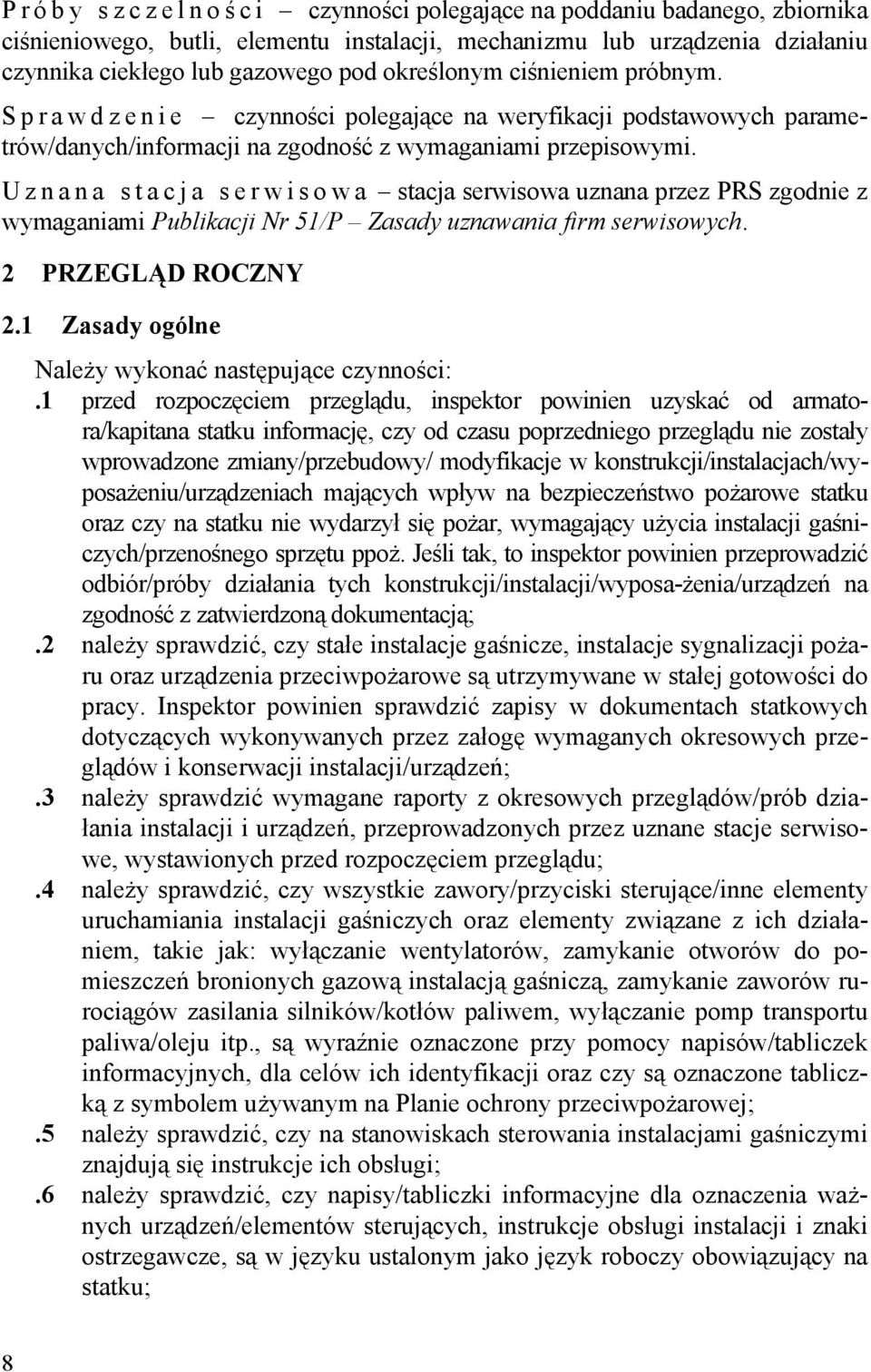 Uznana stacja serwisowa stacja serwisowa uznana przez PRS zgodnie z wymaganiami Publikacji Nr 51/P Zasady uznawania firm serwisowych. 2 PRZEGLĄD ROCZNY 2.