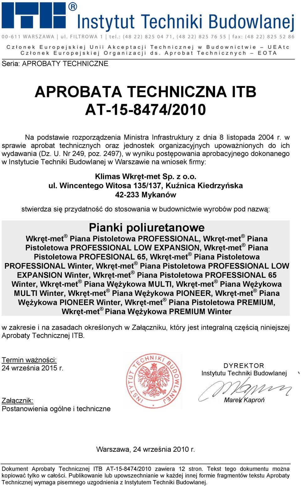 2497), w wyniku postępowania aprobacyjnego dokonanego w Instytucie Techniki Budowlanej w Warszawie na wniosek firmy: Klimas Wkręt-met Sp. z o.o. ul.