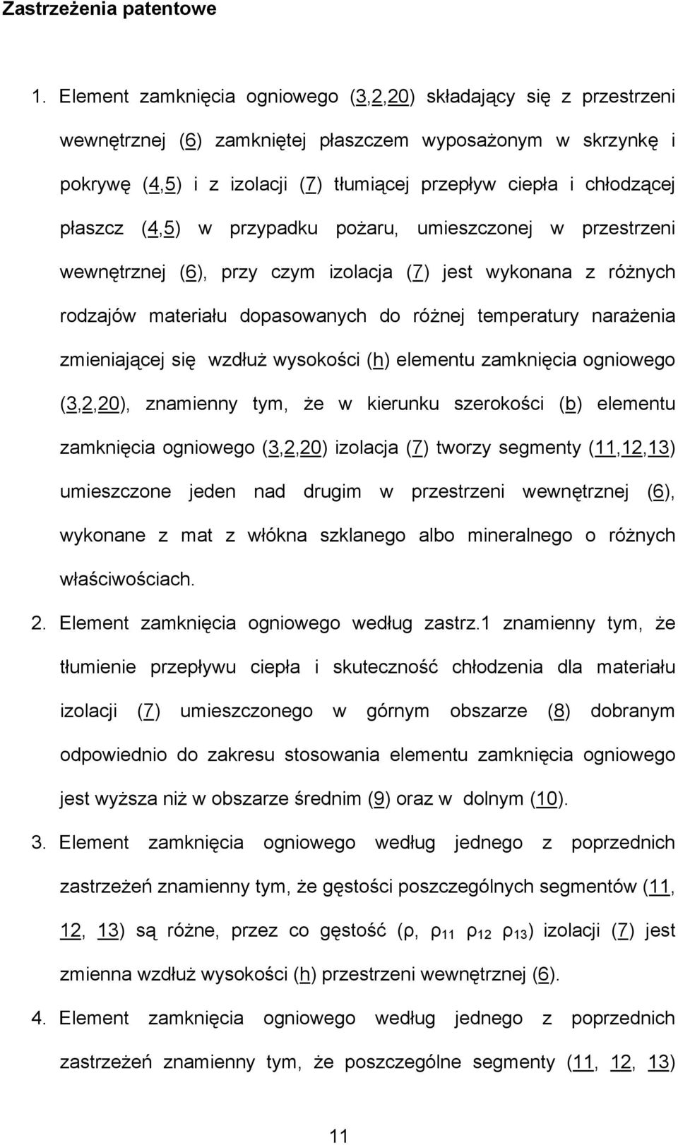 płaszcz (4,5) w przypadku pożaru, umieszczonej w przestrzeni wewnętrznej (6), przy czym izolacja (7) jest wykonana z różnych rodzajów materiału dopasowanych do różnej temperatury narażenia