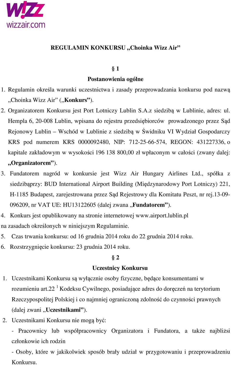 Hempla 6, 20-008 Lublin, wpisana do rejestru przedsiębiorców prowadzonego przez Sąd Rejonowy Lublin Wschód w Lublinie z siedzibą w Świdniku VI Wydział Gospodarczy KRS pod numerem KRS 0000092480, NIP: