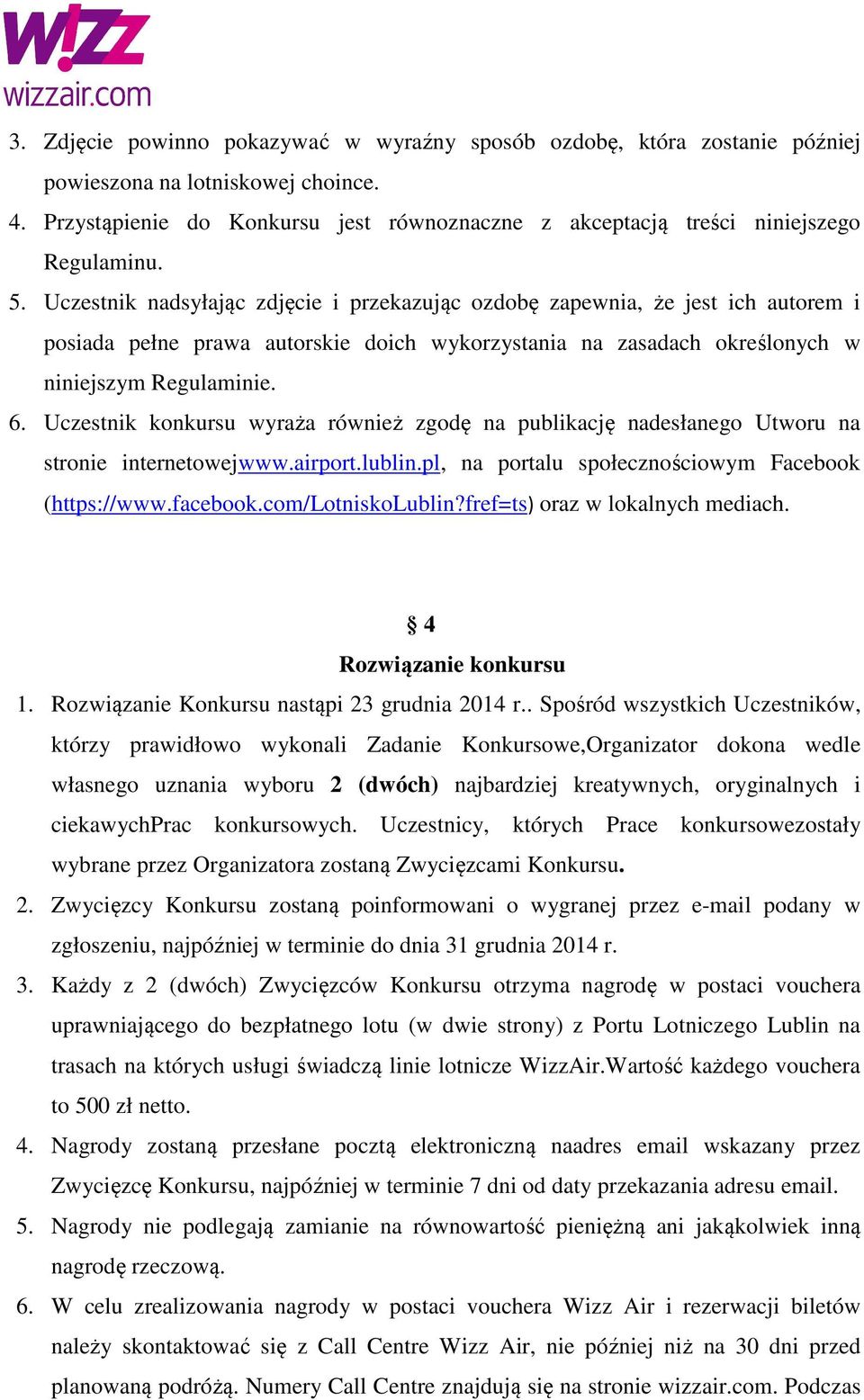 Uczestnik nadsyłając zdjęcie i przekazując ozdobę zapewnia, że jest ich autorem i posiada pełne prawa autorskie doich wykorzystania na zasadach określonych w niniejszym Regulaminie. 6.