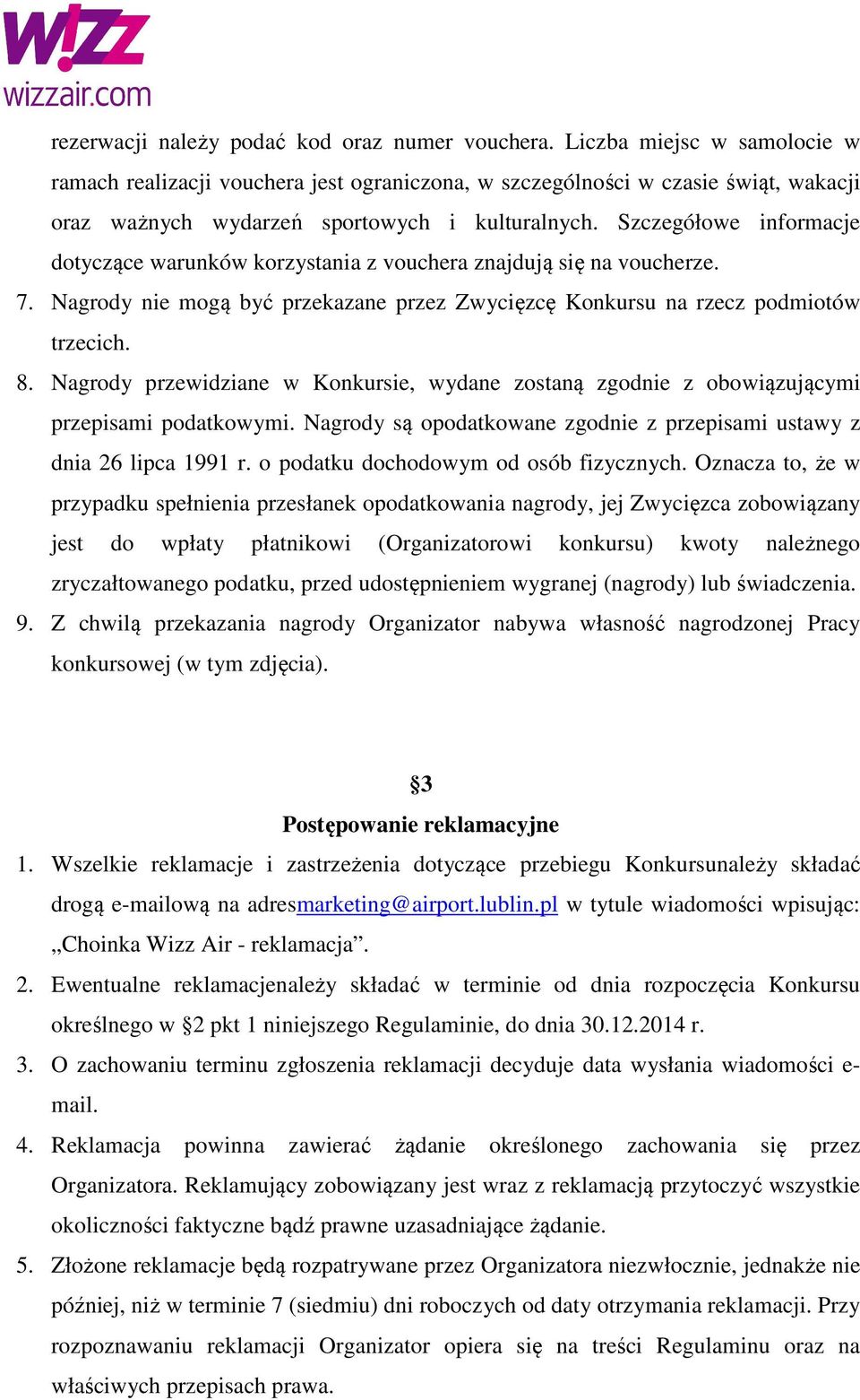 Szczegółowe informacje dotyczące warunków korzystania z vouchera znajdują się na voucherze. 7. Nagrody nie mogą być przekazane przez Zwycięzcę Konkursu na rzecz podmiotów trzecich. 8.