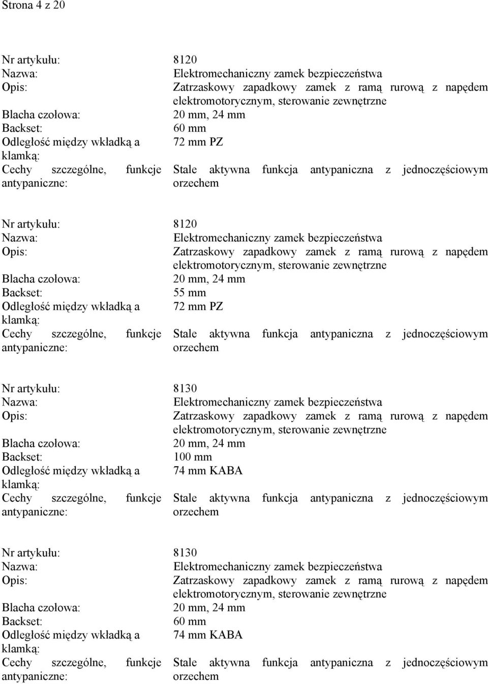 zewnętrzne 55 mm Nr artykułu: 8130 Elektromechaniczny zamek bezpieczeństwa elektromotorycznym, sterowanie