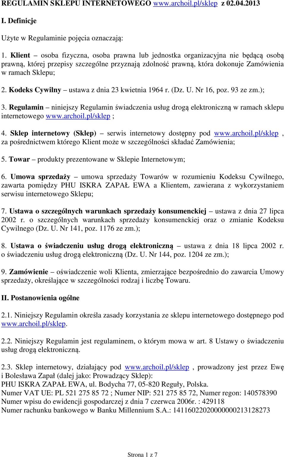 Kodeks Cywilny ustawa z dnia 23 kwietnia 1964 r. (Dz. U. Nr 16, poz. 93 ze zm.); 3. Regulamin niniejszy Regulamin świadczenia usług drogą elektroniczną w ramach sklepu internetowego www.archoil.