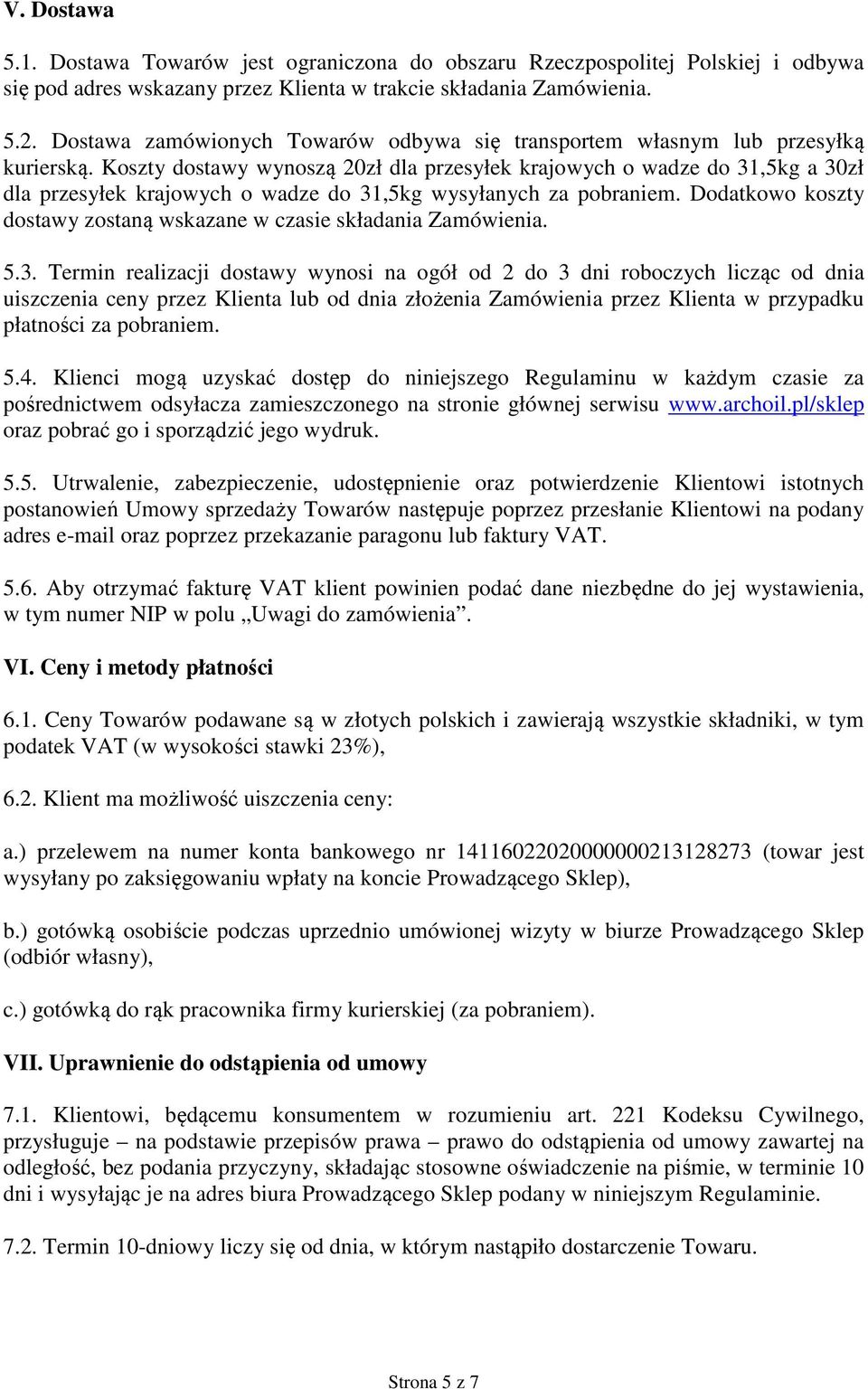 Koszty dostawy wynoszą 20zł dla przesyłek krajowych o wadze do 31,5kg a 30zł dla przesyłek krajowych o wadze do 31,5kg wysyłanych za pobraniem.