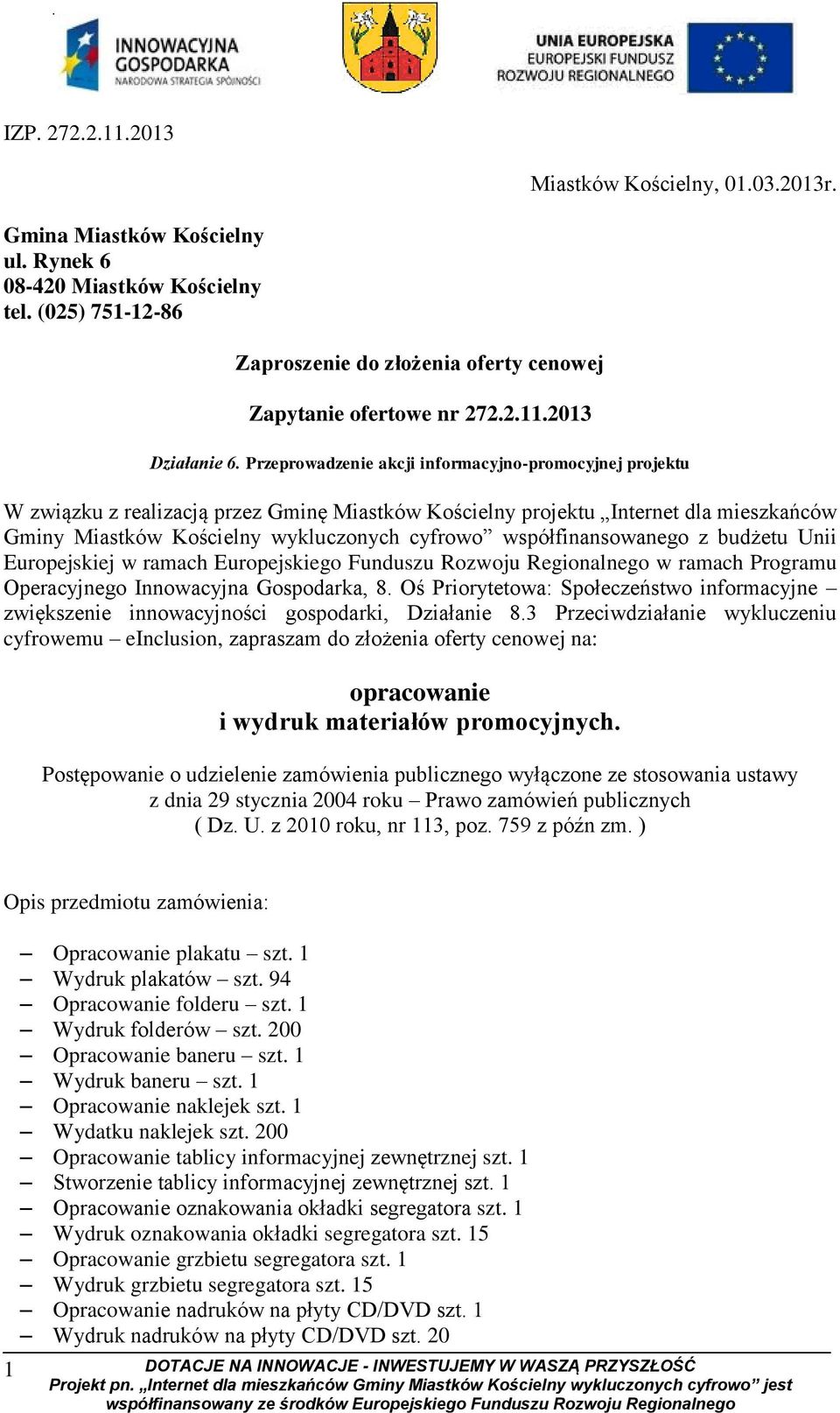 Przeprowadzenie akcji informacyjno-promocyjnej projektu W związku z realizacją przez Gminę Miastków Kościelny projektu Internet dla mieszkańców Gminy Miastków Kościelny wykluczonych cyfrowo