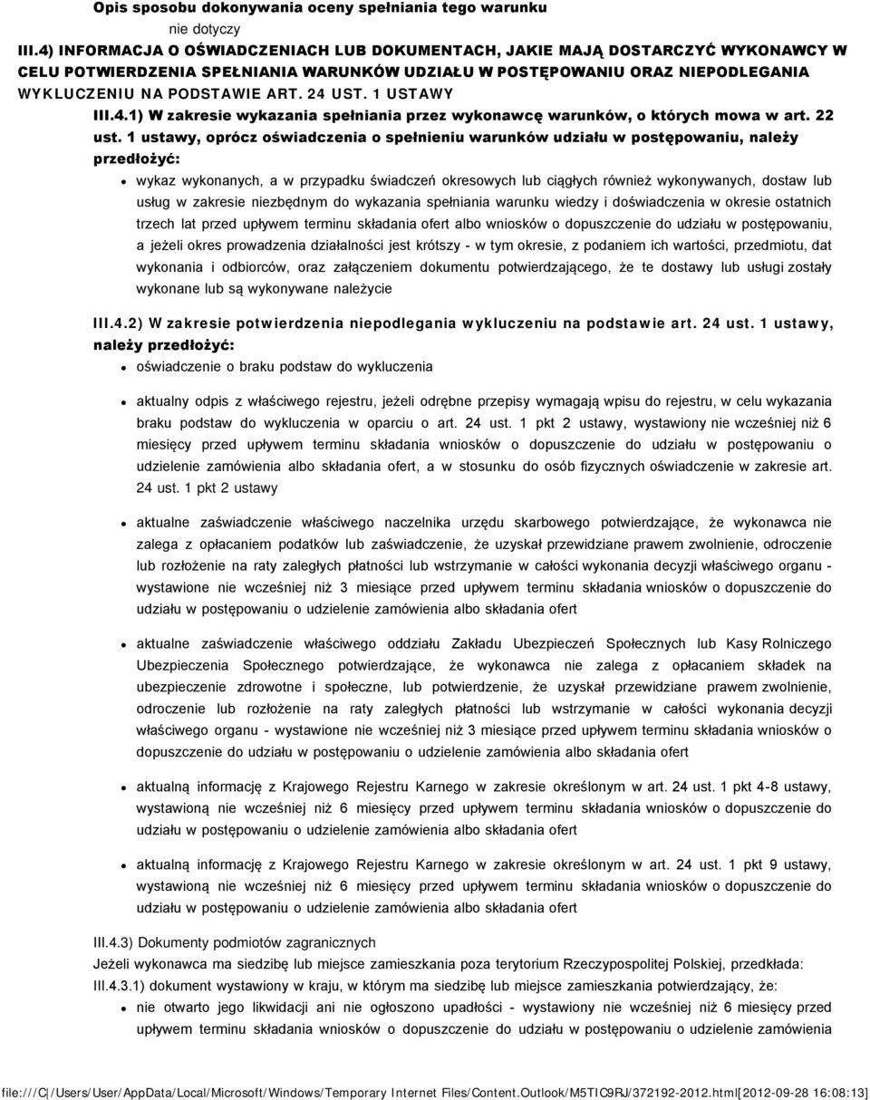 1 ustawy, oprócz oświadczenia o spełnieniu warunków udziału w postępowaniu, należy przedłożyć: wykaz wykonanych, a w przypadku świadczeń okresowych lub ciągłych również wykonywanych, dostaw lub usług