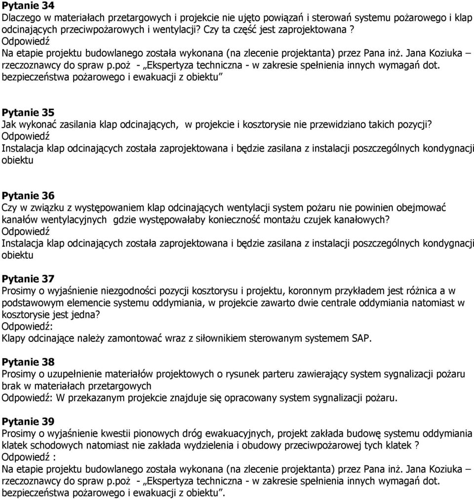 bezpieczeństwa pożarowego i ewakuacji z obiektu Pytanie 35 Jak wykonać zasilania klap odcinających, w projekcie i kosztorysie nie przewidziano takich pozycji?