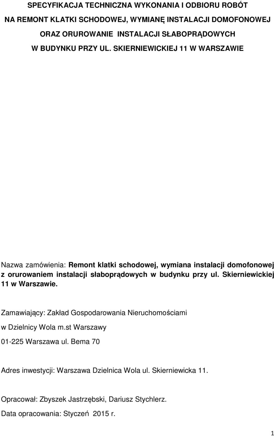 SKIERNIEWICKIEJ 11 W WARSZAWIE Nazwa zamówienia: Remont klatki schodowej, wymiana instalacji domofonowej z orurowaniem instalacji słaboprądowych w budynku