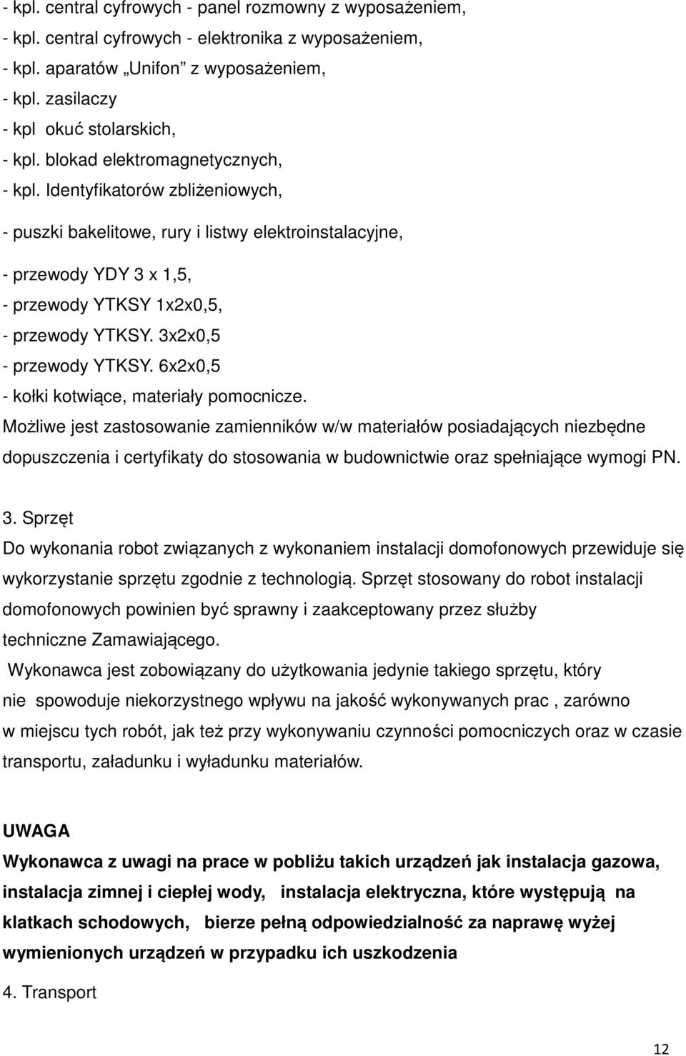 3x2x0,5 - przewody YTKSY. 6x2x0,5 - kołki kotwiące, materiały pomocnicze.