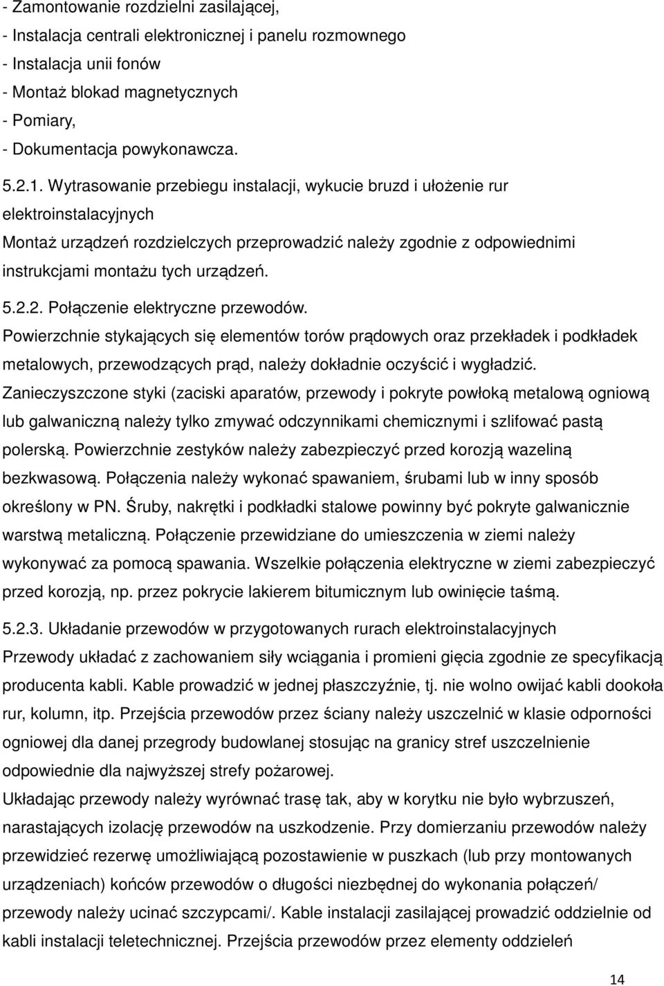 2. Połączenie elektryczne przewodów. Powierzchnie stykających się elementów torów prądowych oraz przekładek i podkładek metalowych, przewodzących prąd, należy dokładnie oczyścić i wygładzić.