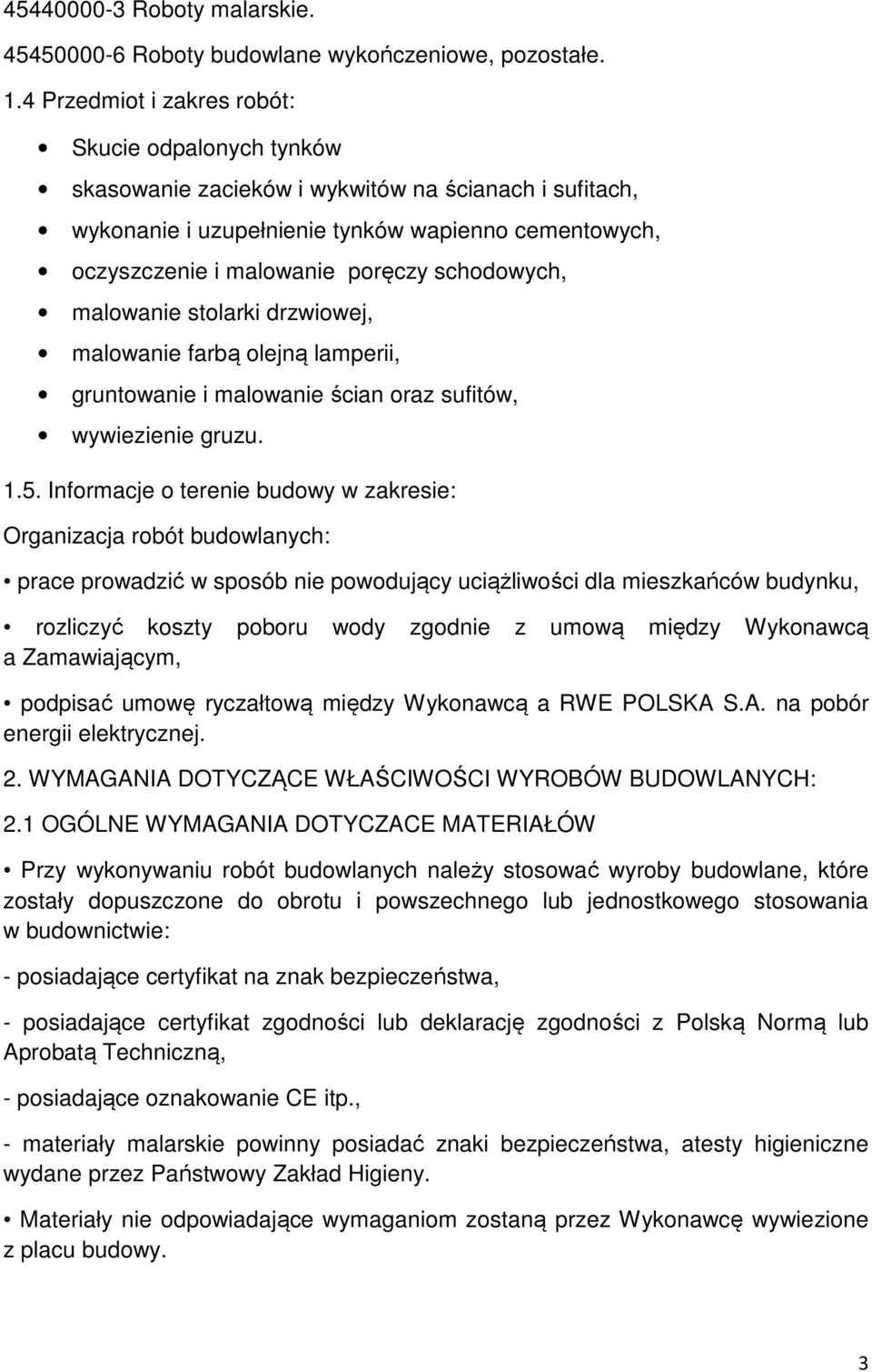 schodowych, malowanie stolarki drzwiowej, malowanie farbą olejną lamperii, gruntowanie i malowanie ścian oraz sufitów, wywiezienie gruzu. 1.5.