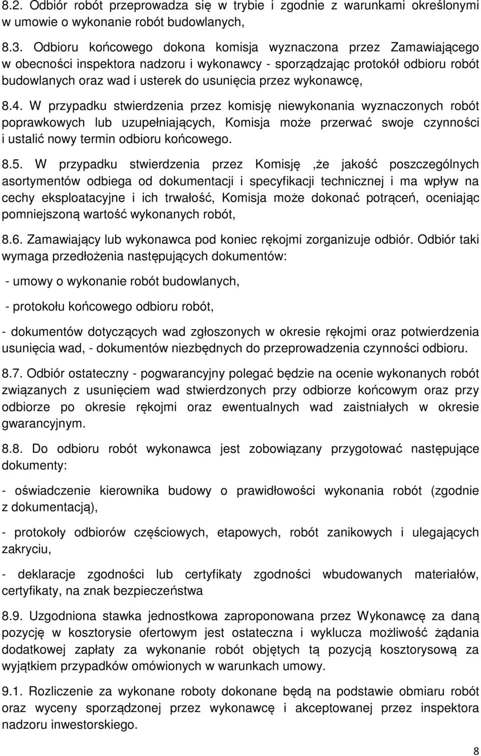 wykonawcę, 8.4. W przypadku stwierdzenia przez komisję niewykonania wyznaczonych robót poprawkowych lub uzupełniających, Komisja może przerwać swoje czynności i ustalić nowy termin odbioru końcowego.
