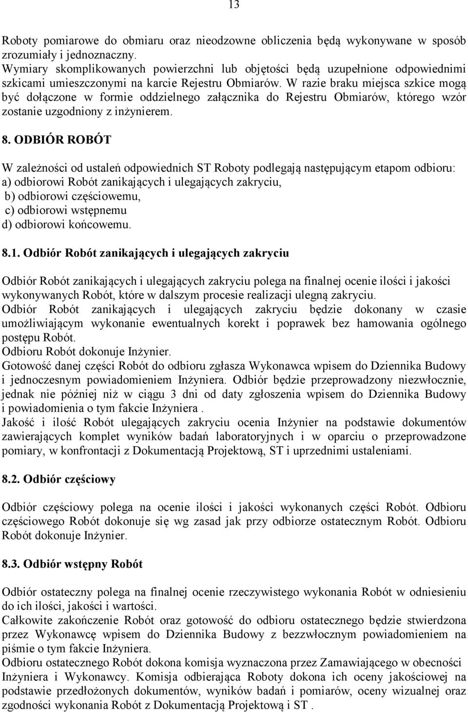 W razie braku miejsca szkice mogą być dołączone w formie oddzielnego załącznika do Rejestru Obmiarów, którego wzór zostanie uzgodniony z inżynierem. 8.