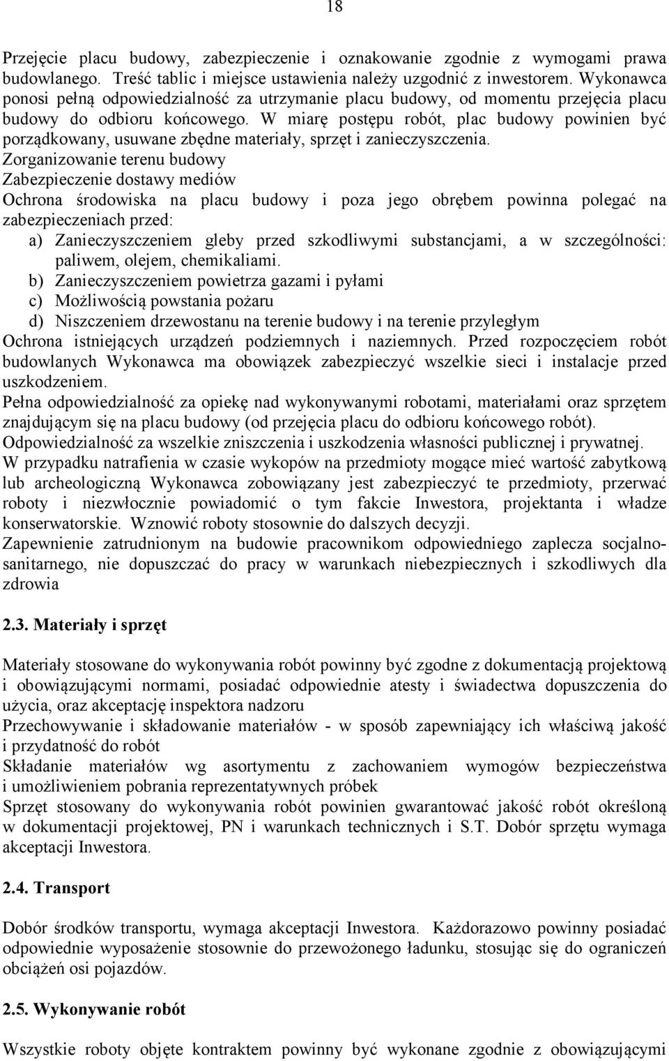 W miarę postępu robót, plac budowy powinien być porządkowany, usuwane zbędne materiały, sprzęt i zanieczyszczenia.