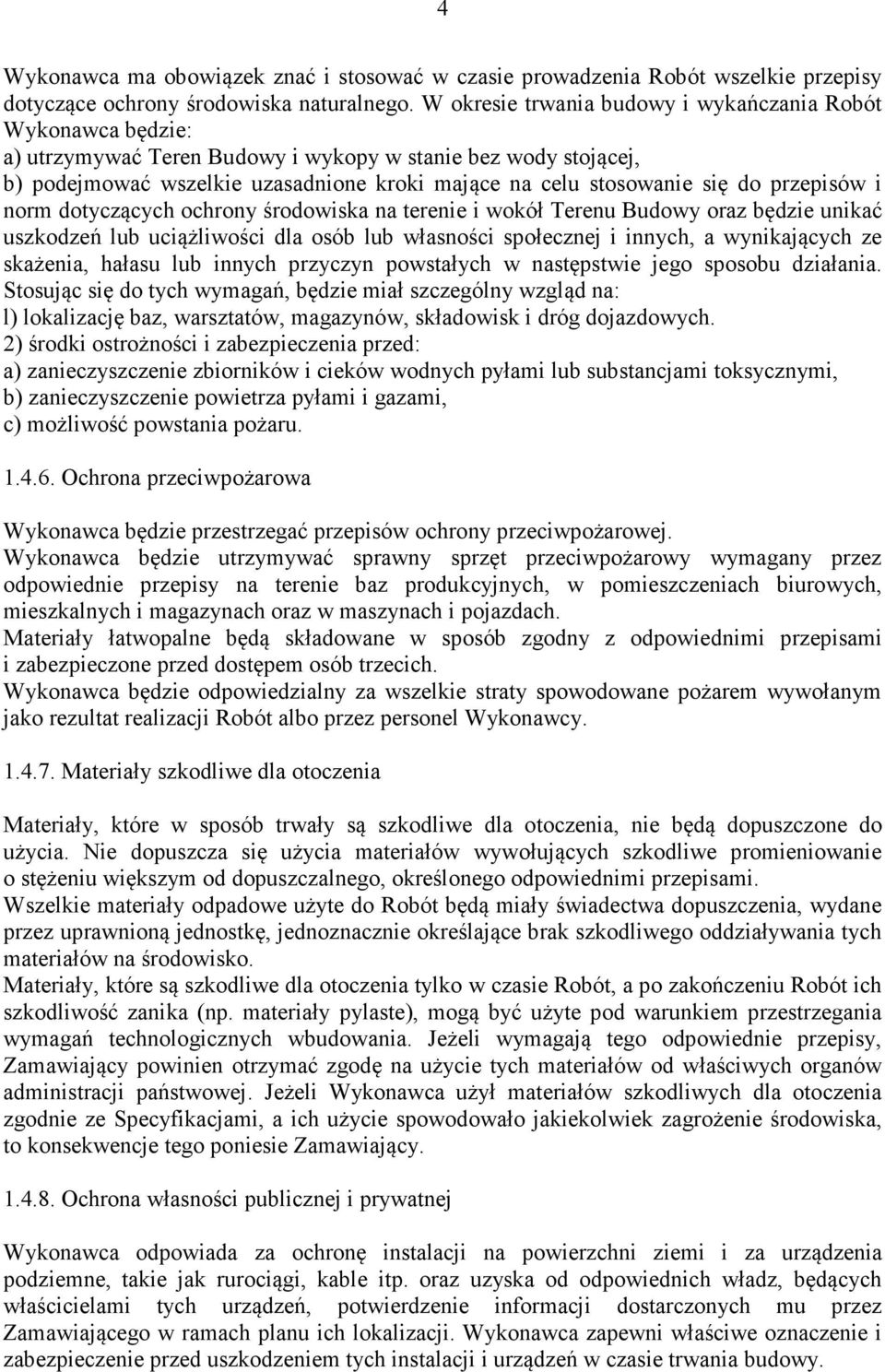 do przepisów i norm dotyczących ochrony środowiska na terenie i wokół Terenu Budowy oraz będzie unikać uszkodzeń lub uciążliwości dla osób lub własności społecznej i innych, a wynikających ze