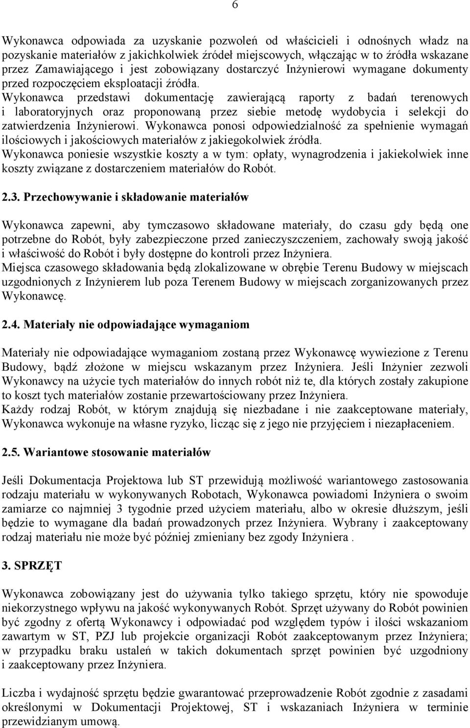 Wykonawca przedstawi dokumentację zawierającą raporty z badań terenowych i laboratoryjnych oraz proponowaną przez siebie metodę wydobycia i selekcji do zatwierdzenia Inżynierowi.