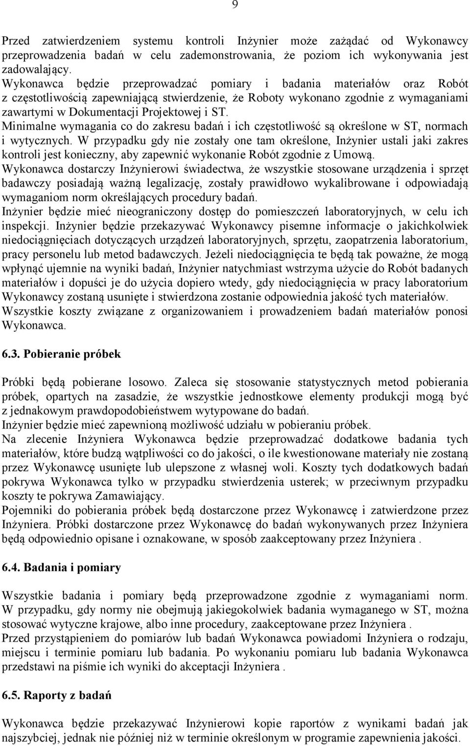 Minimalne wymagania co do zakresu badań i ich częstotliwość są określone w ST, normach i wytycznych.