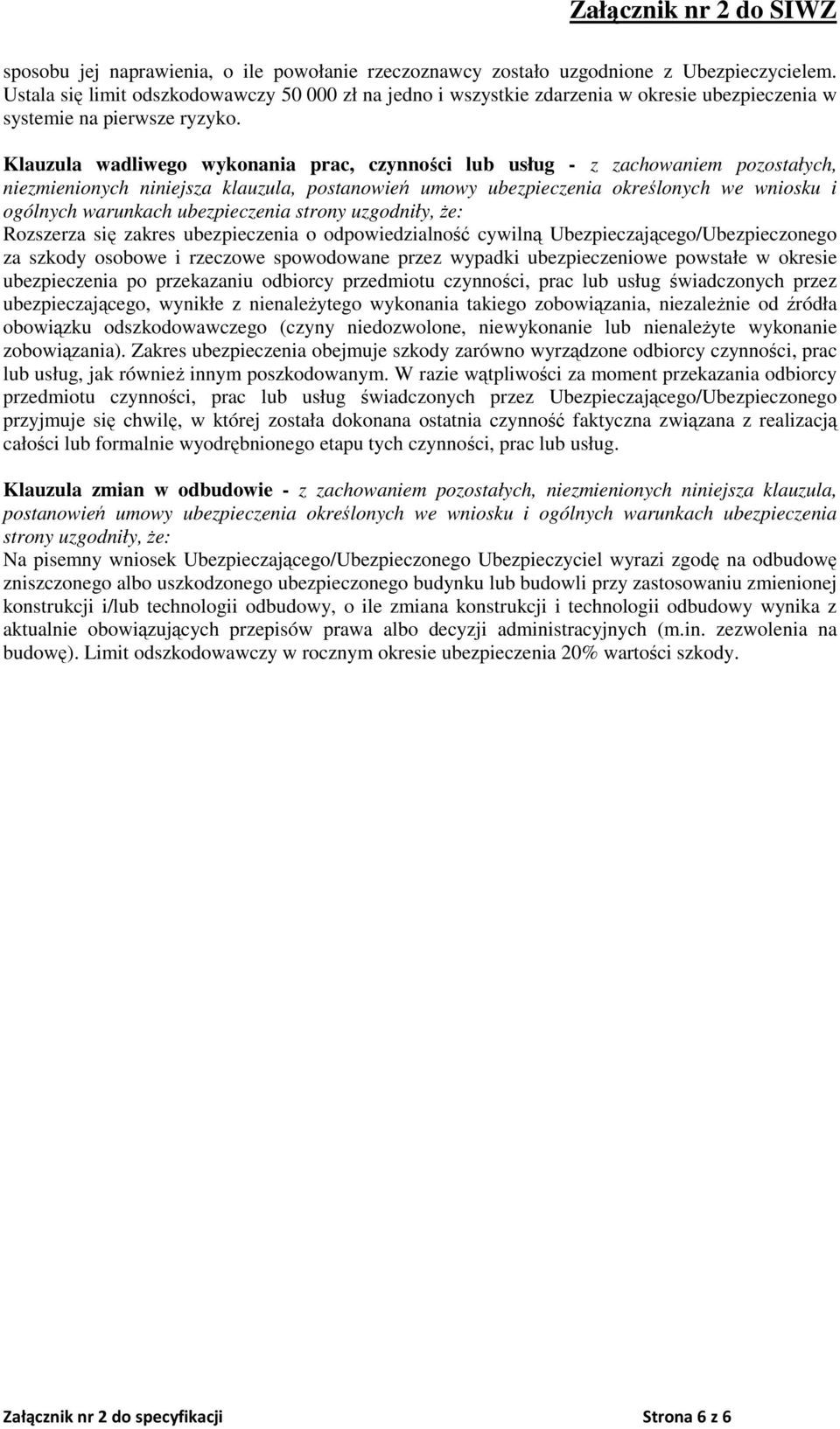 Klauzula wadliwego wykonania prac, czynności lub usług - z zachowaniem pozostałych, niezmienionych niniejsza klauzula, postanowień umowy ubezpieczenia określonych we wniosku i ogólnych warunkach