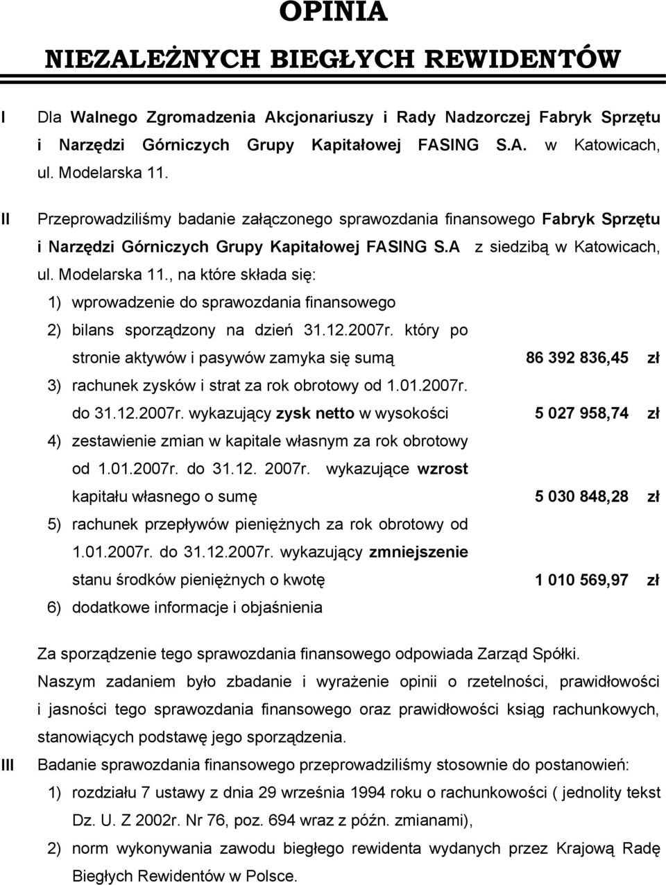 , na które składa się: 1) wprowadzenie do sprawozdania finansowego 2) bilans sporządzony na dzień 31.12.2007r.