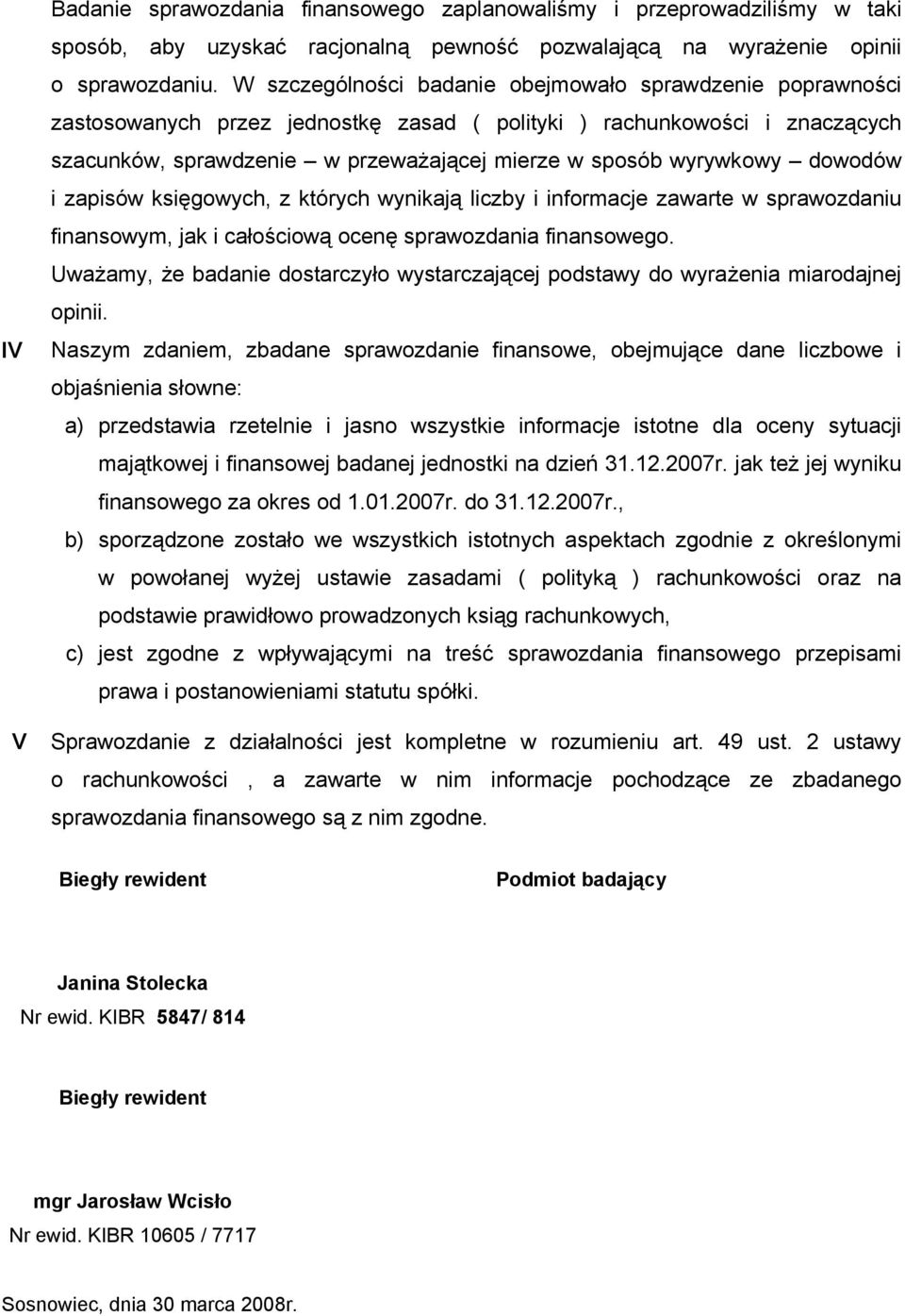 dowodów i zapisów księgowych, z których wynikają liczby i informacje zawarte w sprawozdaniu finansowym, jak i całościową ocenę sprawozdania finansowego.