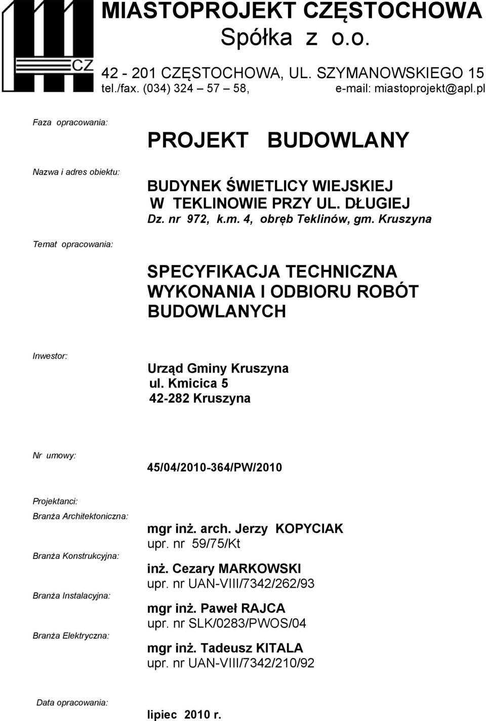 Kruszyna Temat opracowania: SPECYFIKACJA TECHNICZNA WYKONANIA I ODBIORU ROBÓT BUDOWLANYCH Inwestor: Urząd Gminy Kruszyna ul.