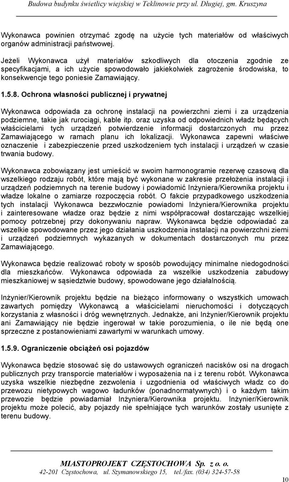 Ochrona własności publicznej i prywatnej Wykonawca odpowiada za ochronę instalacji na powierzchni ziemi i za urządzenia podziemne, takie jak rurociągi, kable itp.