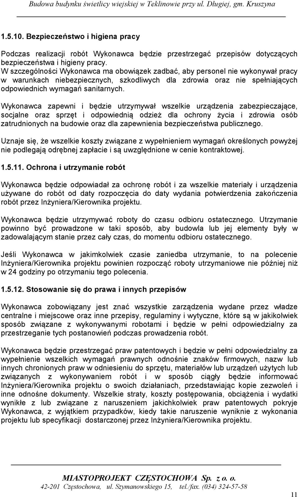 Wykonawca zapewni i będzie utrzymywał wszelkie urządzenia zabezpieczające, socjalne oraz sprzęt i odpowiednią odzież dla ochrony życia i zdrowia osób zatrudnionych na budowie oraz dla zapewnienia