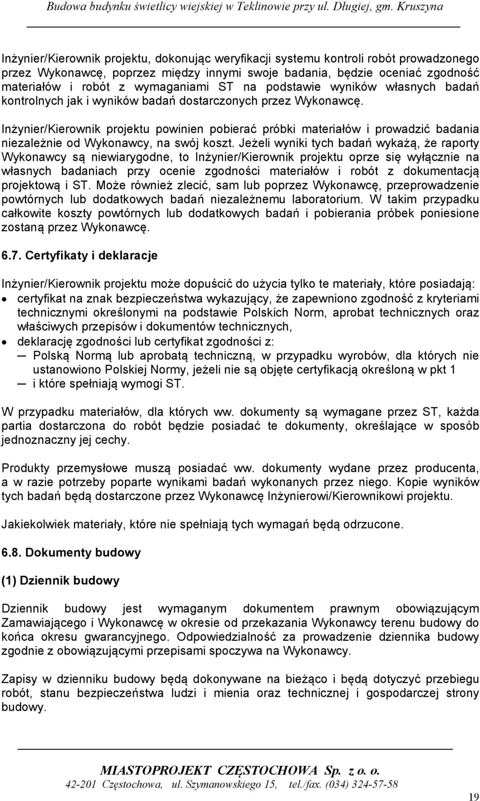 Inżynier/Kierownik projektu powinien pobierać próbki materiałów i prowadzić badania niezależnie od Wykonawcy, na swój koszt.