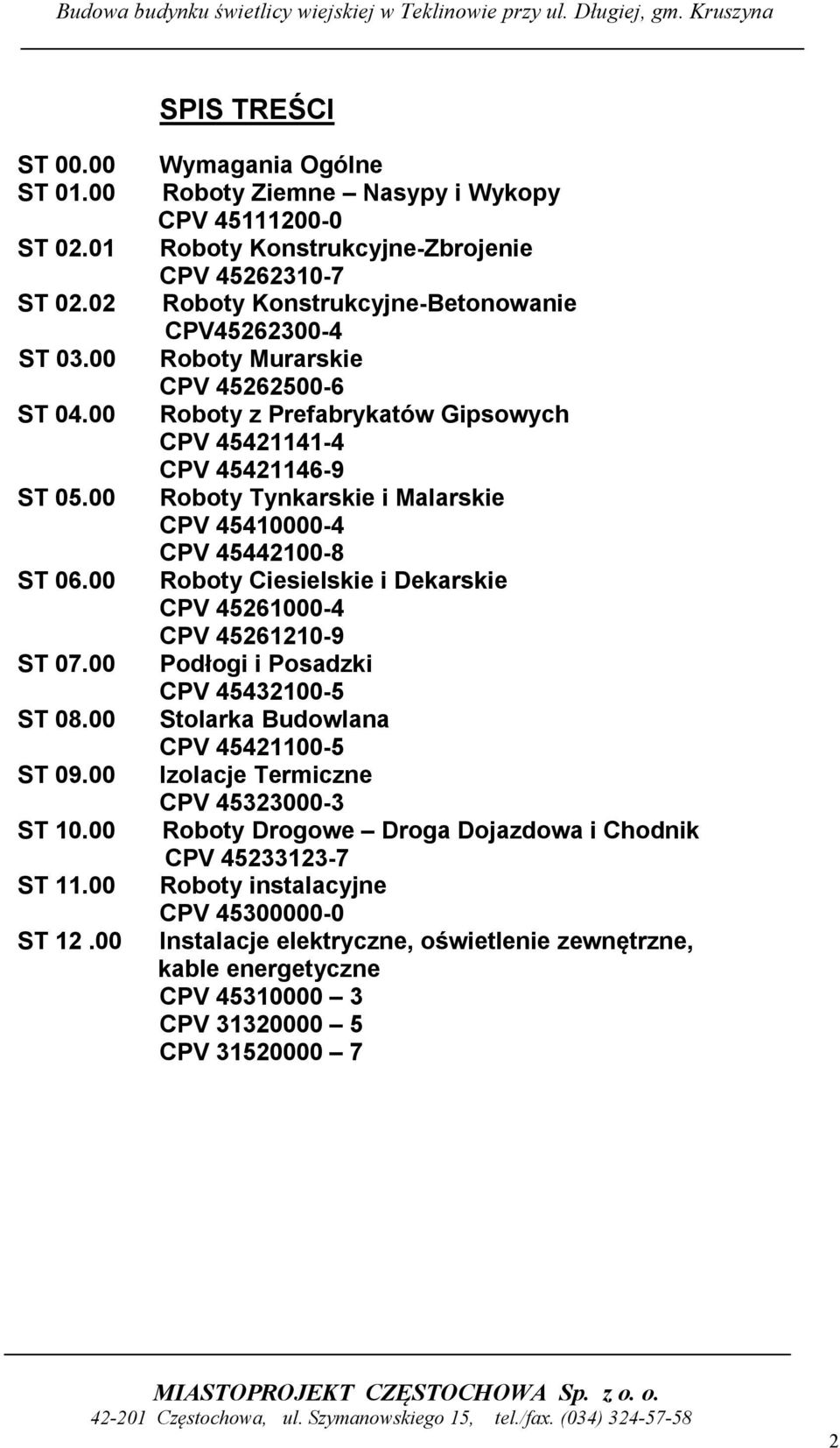 Prefabrykatów Gipsowych CPV 45421141-4 CPV 45421146-9 Roboty Tynkarskie i Malarskie CPV 45410000-4 CPV 45442100-8 Roboty Ciesielskie i Dekarskie CPV 45261000-4 CPV 45261210-9 Podłogi i Posadzki CPV