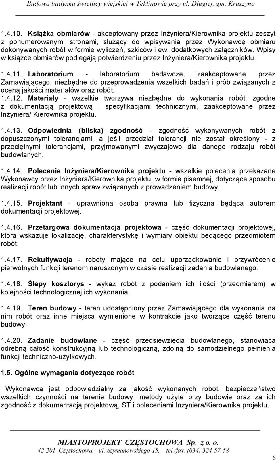dodatkowych załączników. Wpisy w książce obmiarów podlegają potwierdzeniu przez Inżyniera/Kierownika projektu. 1.4.11.