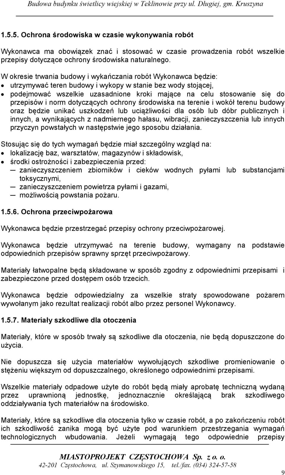 przepisów i norm dotyczących ochrony środowiska na terenie i wokół terenu budowy oraz będzie unikać uszkodzeń lub uciążliwości dla osób lub dóbr publicznych i innych, a wynikających z nadmiernego