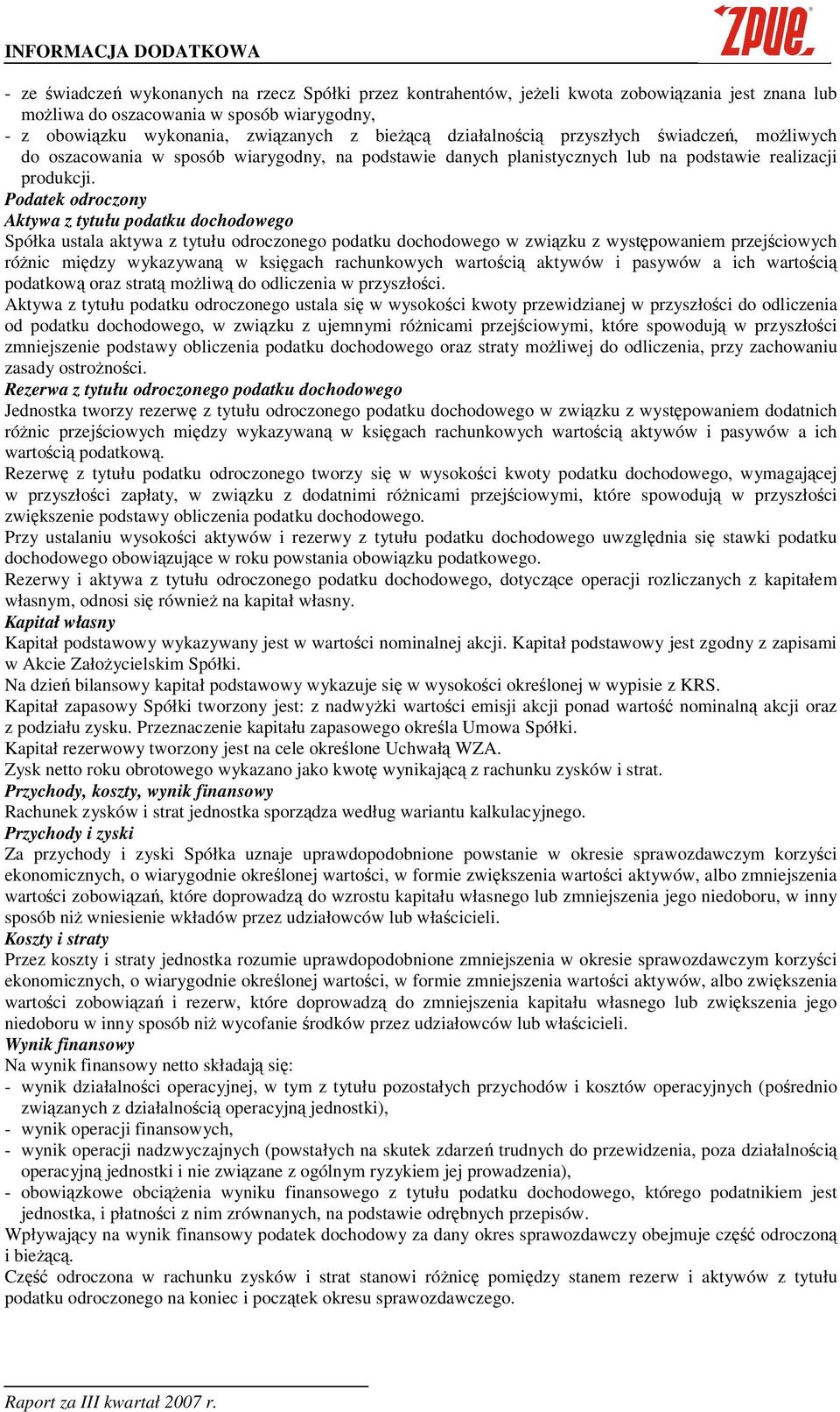 Podatek odroczony Aktywa z tytułu podatku dochodowego Spółka ustala aktywa z tytułu odroczonego podatku dochodowego w zwizku z wystpowaniem przejciowych rónic midzy wykazywan w ksigach rachunkowych
