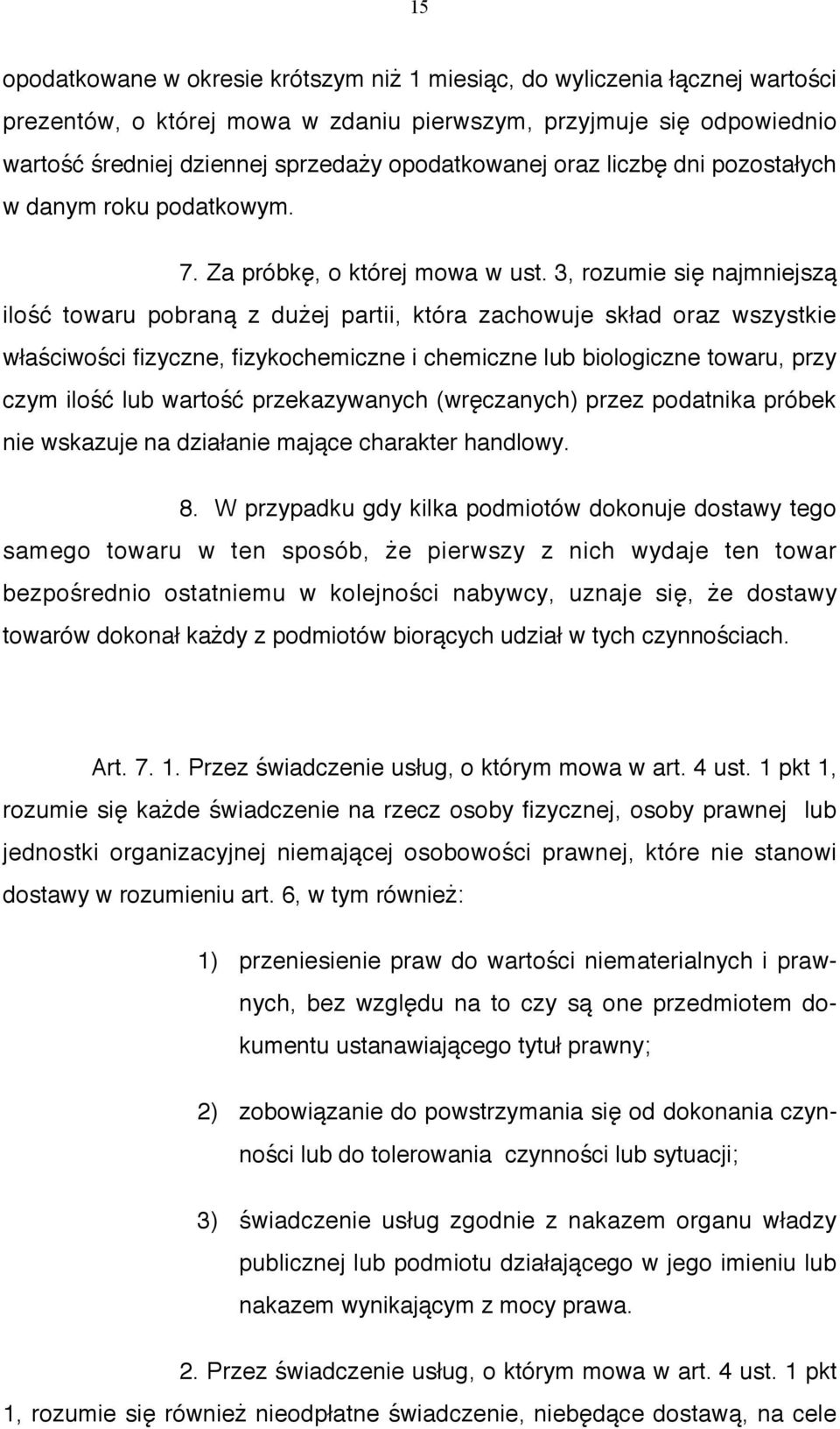 3, rozumie się najmniejszą ilość towaru pobraną z dużej partii, która zachowuje skład oraz wszystkie właściwości fizyczne, fizykochemiczne i chemiczne lub biologiczne towaru, przy czym ilość lub