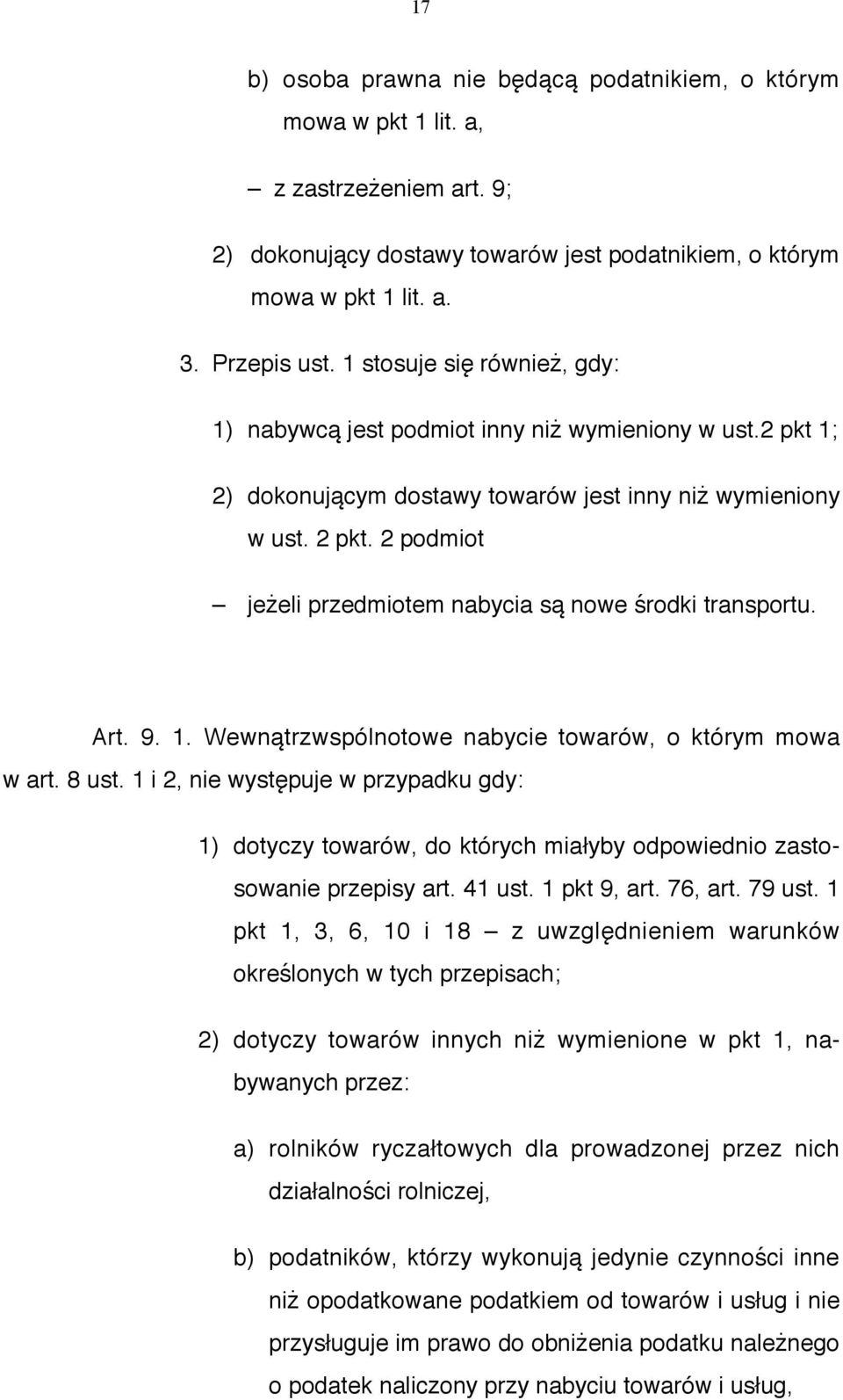 2 podmiot jeżeli przedmiotem nabycia są nowe środki transportu. Art. 9. 1. Wewnątrzwspólnotowe nabycie towarów, o którym mowa w art. 8 ust.