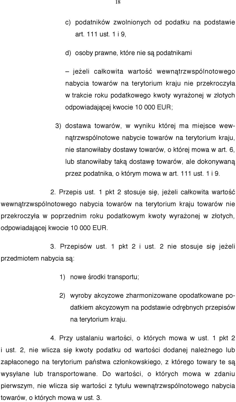 złotych odpowiadającej kwocie 10 000 EUR; 3) dostawa towarów, w wyniku której ma miejsce wewnątrzwspólnotowe nabycie towarów na terytorium kraju, nie stanowiłaby dostawy towarów, o której mowa w art.