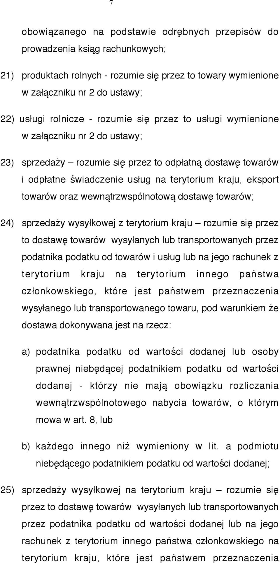 wewnątrzwspólnotową dostawę towarów; 24) sprzedaży wysyłkowej z terytorium kraju rozumie się przez to dostawę towarów wysyłanych lub transportowanych przez podatnika podatku od towarów i usług lub na