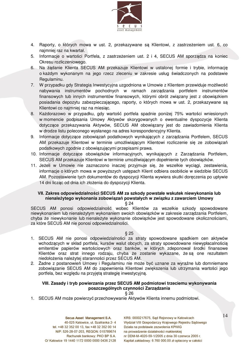 Na żądanie Klienta SECUS AM przekazuje Klientowi w ustalonej formie i trybie, informację o każdym wykonanym na jego rzecz zleceniu w zakresie usług świadczonych na podstawie Regulaminu. 7.