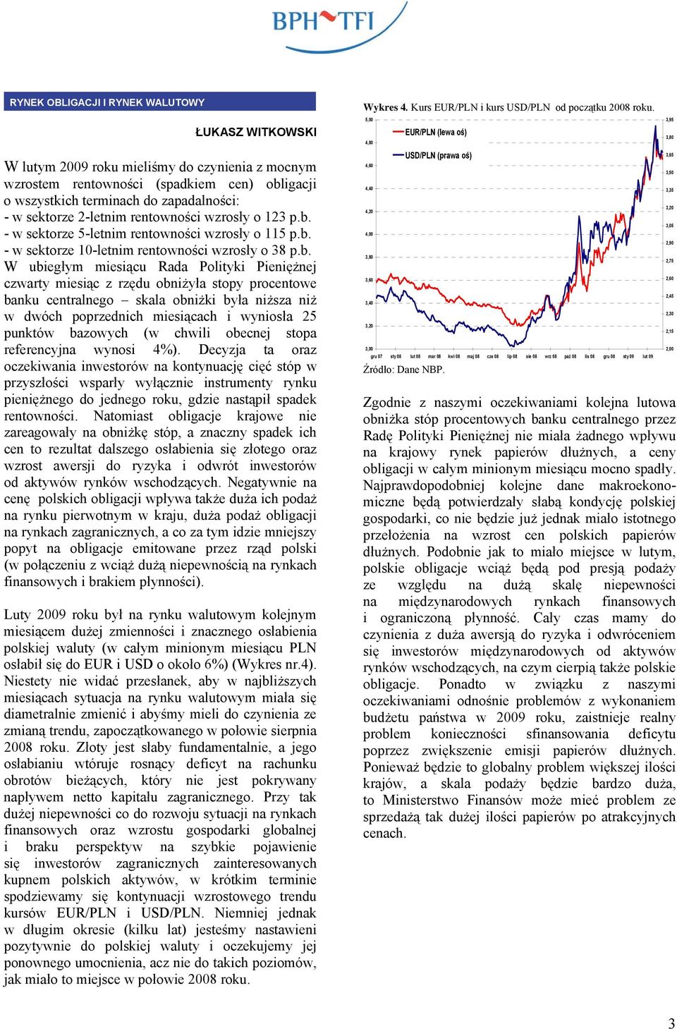 - w sektorze  - w sektorze 0-letnim rentowności wzrosły o 8 p.b.