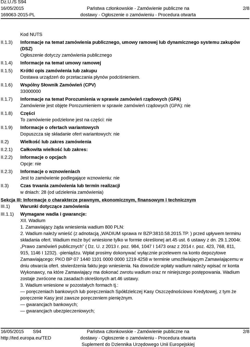 3) Kod NUTS Informacje na temat zamówienia publicznego, umowy ramowej lub dynamicznego systemu zakupów (DSZ) Ogłoszenie dotyczy zamówienia publicznego Informacje na temat umowy ramowej Krótki opis
