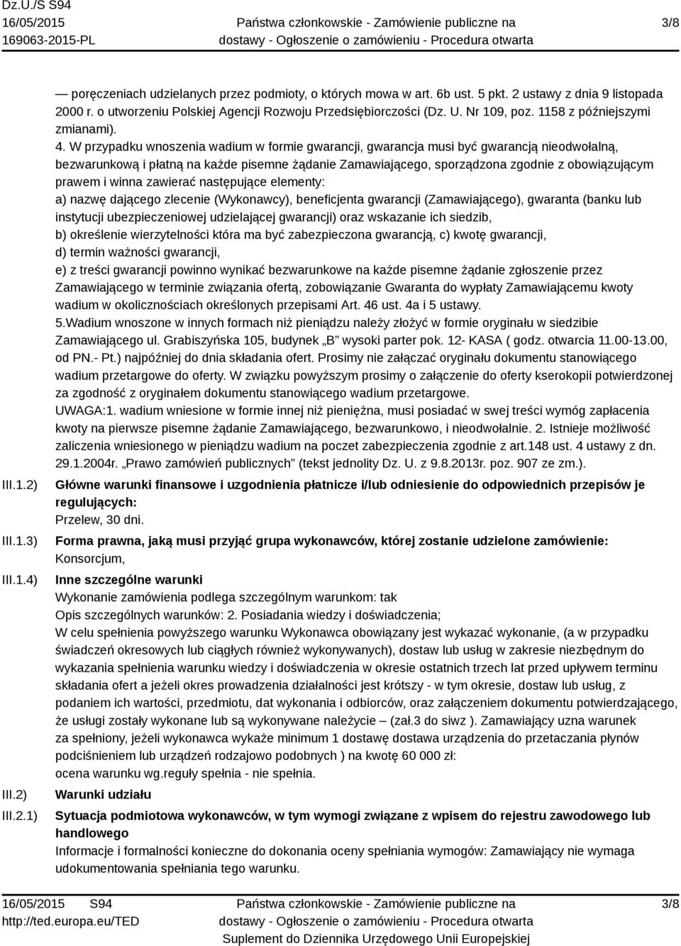 W przypadku wnoszenia wadium w formie gwarancji, gwarancja musi być gwarancją nieodwołalną, bezwarunkową i płatną na każde pisemne żądanie Zamawiającego, sporządzona zgodnie z obowiązującym prawem i
