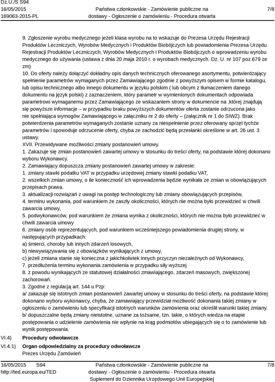 Rejestracji Produktów Leczniczych, Wyrobów Medycznych i Produktów Biobójczych o wprowadzeniu wyrobu medycznego do używania (ustawa z dnia 20 maja 2010 r. o wyrobach medycznych. Dz. U. nr 107 poz.