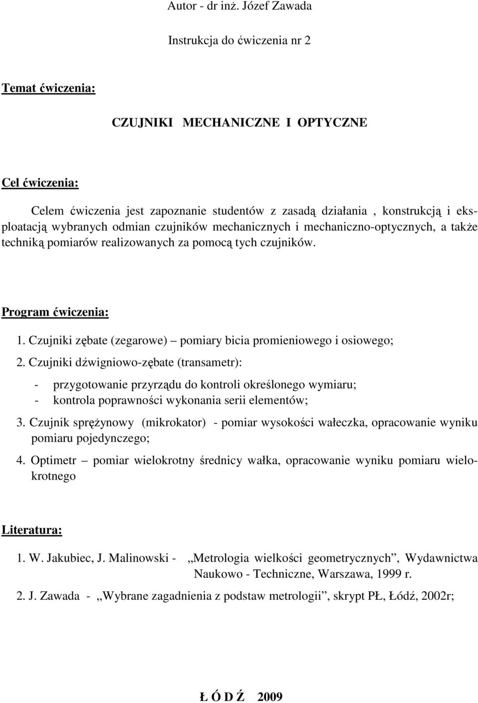 czjnków mechancznych mechanczno-optycznych, a także technką pomarów realzowanych za pomocą tych czjnków. Program ćwczena:. Czjnk zębate (zegarowe) pomary bca promenowego osowego;.