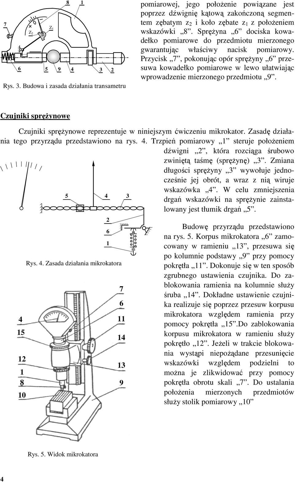 Przycsk 7, pokonjąc opór sprężyny przeswa kowadełko pomarowe w lewo łatwając wprowadzene merzonego przedmot 9. Czjnk sprężynowe Czjnk sprężynowe reprezentje w nnejszym ćwczen mkrokator.